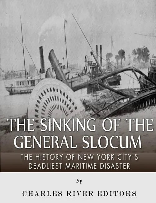 The Sinking of the General Slocum: The History of New York City's Deadliest Maritime Disaster - Paperback