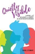 Quietly Visible: Leading with Influence and Impact as an Introverted Woman - Paperback
