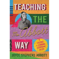 Teaching the Ms. Abbott Way: Lessons in Learning, Leadership, and Life - Paperback