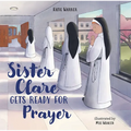 Sister Clare Gets Ready for Prayer - Hardcover