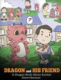 Dragon and His Friend: A Dragon Book About Autism. A Cute Children Story to Explain the Basics of Autism at a Child's Level. - Hardcover