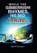 While the Gibberrishi Rhymes, His Bed Burns: Changing Perspectives for Changing Times - Hardcover