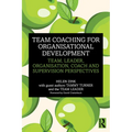 Team Coaching for Organisational Development: Team, Leader, Organisation, Coach and Supervision Perspectives - Paperback