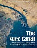 The Suez Canal: The History and Legacy of the World's Most Famous Waterway - Paperback