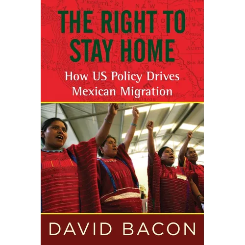 The Right to Stay Home: How US Policy Drives Mexican Migration - Paperback