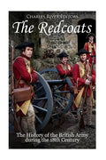 The Redcoats: The History of the British Army in the 18th Century - Paperback