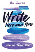 Write Here and Now: The Mindful Writing Teacher's Guide to Finding the Zen in Their Pen - Paperback