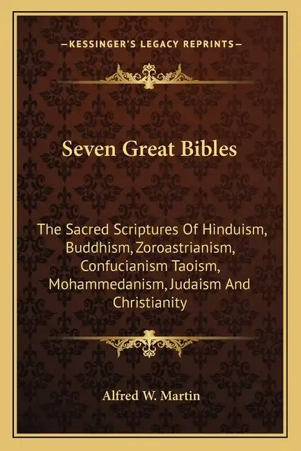 Seven Great Bibles: The Sacred Scriptures Of Hinduism, Buddhism, Zoroastrianism, Confucianism Taoism, Mohammedanism, Judaism And Christianity - Paperback