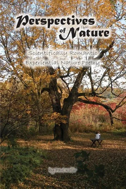 Perspectives of Nature: Scientifically Romantic and Experiential Nature Poetry - Paperback