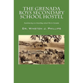 The Grenada Boys Secondary School Hostel: Reminiscing on a Boarding School Life in Grenada - Paperback