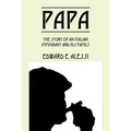 Papa: The Story of an Italian Immigrant and His Family - Paperback
