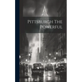Pittsburgh The Powerful - Hardcover