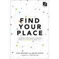 Find Your Place: Locating Your Calling Through Your Gifts, Passions, and Story - Paperback