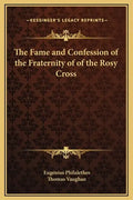 The Fame and Confession of the Fraternity of of the Rosy Cross - Hardcover