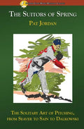 The Suitors of Spring: The Solitary Art of Pitching, from Seaver to Sain to Dalkowski - Paperback
