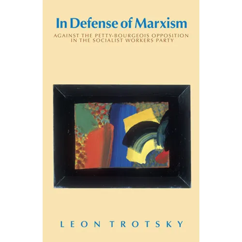 In Defense of Marxism: Against the Petty-Bourgeois Opposition in the Socialist Workers Party - Paperback
