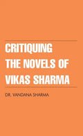 Critiquing The Novels of Vikas Sharma - Hardcover
