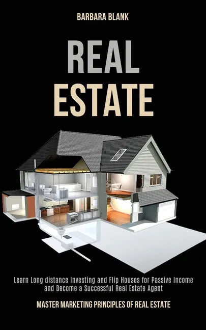 Real Estate: Learn Long-distance Investing and Flip Houses for Passive Income and Become a Successful Real Estate Agent (Master Mar - Paperback