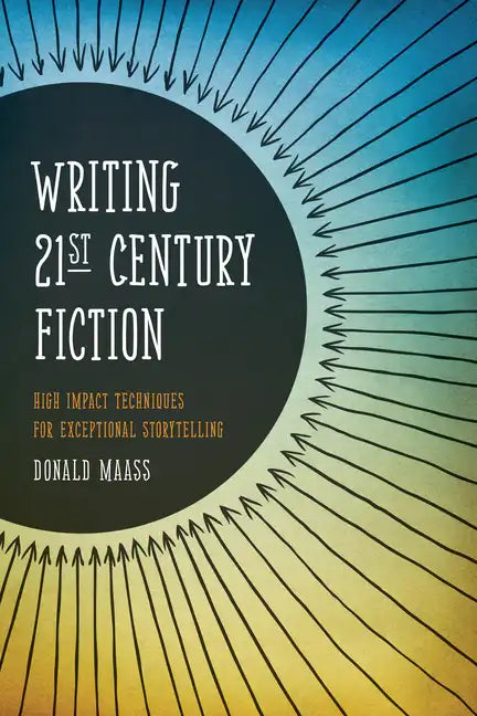 Writing 21st Century Fiction: High Impact Techniques for Exceptional Storytelling - Paperback