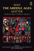 Why the Middle Ages Matter: Medieval Light on Modern Injustice - Paperback