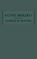 A Civic Biology: The Original 1914 Edition at the Heart of the "Scope's Monkey Trial" - Hardcover
