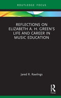 Reflections on Elizabeth A. H. Green's Life and Career in Music Education - Hardcover