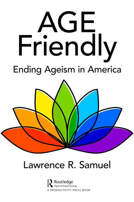 Age Friendly: Ending Ageism in America - Paperback