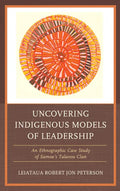 Uncovering Indigenous Models of Leadership: An Ethnographic Case Study of Samoa's Talavou Clan - Paperback