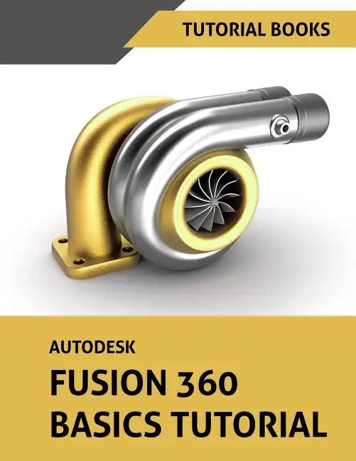 Autodesk Fusion 360 Basics Tutorial - Paperback