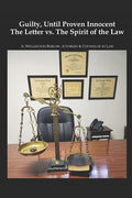 Guilty, Until Proven Innocent: The Letter vs.The Spirit of The Law - Paperback
