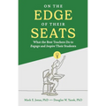 On the Edge of Their Seats: What the Best Teachers Do to Engage and Inspire Their Students - Paperback