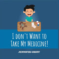 I Don't Want to Take My Medicine! - Paperback