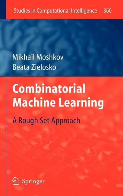 Combinatorial Machine Learning: A Rough Set Approach - Hardcover