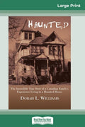Haunted: The Incredible True Story of a Canadian Family's Experience Living in a Haunted House (16pt Large Print Edition) - Paperback