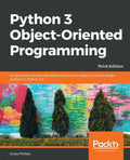 Python 3 Object-oriented Programming - Third Edition: Build robust and maintainable software with object-oriented design patterns in Python 3.8 - Paperback