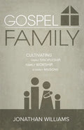 Gospel Family: Cultivating Family Discipleship, Family Worship, & Family Missions - Paperback