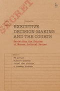 Executive Decision-Making and the Courts: Revisiting the Origins of Modern Judicial Review - Paperback