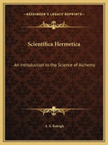 Scientifica Hermetica: An Introduction to the Science of Alchemy - Hardcover