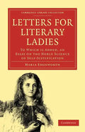 Letters for Literary Ladies: To Which Is Added, an Essay on the Noble Science of Self-Justification - Paperback