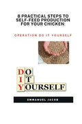 8 Practical Steps to Self-Feed Production for Your Chicken: operation do it yourself - Paperback