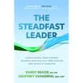 The Steadfast Leader: Control Anxiety, Make Confident Decisions, and Focus Your Team Using the New Science of Leadership - Hardcover