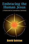 Embracing the Human Jesus: A Wisdom Path for Contemporary Christianity - Paperback