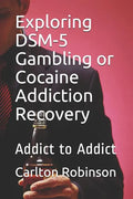 Exploring Dsm-5 Gambling or Cocaine Addiction Recovery: Addict to Addict - Paperback