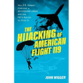 The Hijacking of American Flight 119: How D.B. Cooper Inspired a Skyjacking Craze and the Fbi's Battle to Stop It - Hardcover
