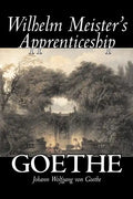 Wilhelm Meister's Apprenticeship by Johann Wolfgang von Goethe, Fiction, Literary, Classics - Paperback