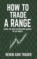 How to Trade a Range: Trade the Most Interesting Market in the World - Paperback