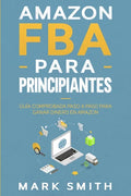 Amazon FBA para Principiantes: Guía Comprobada Paso a Paso para Ganar Dinero en Amazon - Paperback