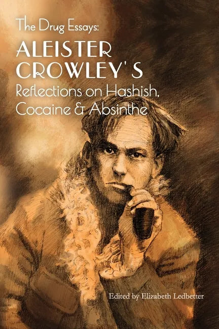 The Drug Essays: Aleister Crowley's Reflections on Hashish, Cocaine & Absinthe - Paperback