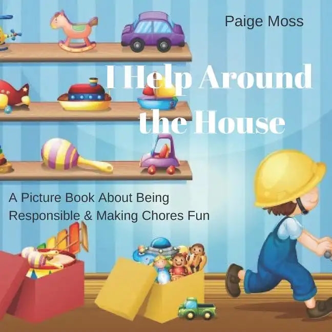 I Help Around The House: Picture Book About Being Responsible & Making Chores Fun - Paperback