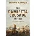 The Damietta Crusade, 1217-1221: A Military History - Hardcover